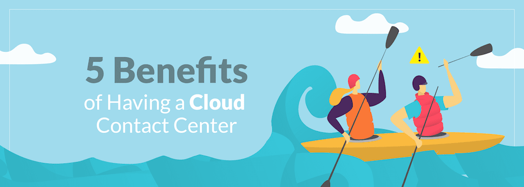 5 Benefits of Having a Cloud Contact Center