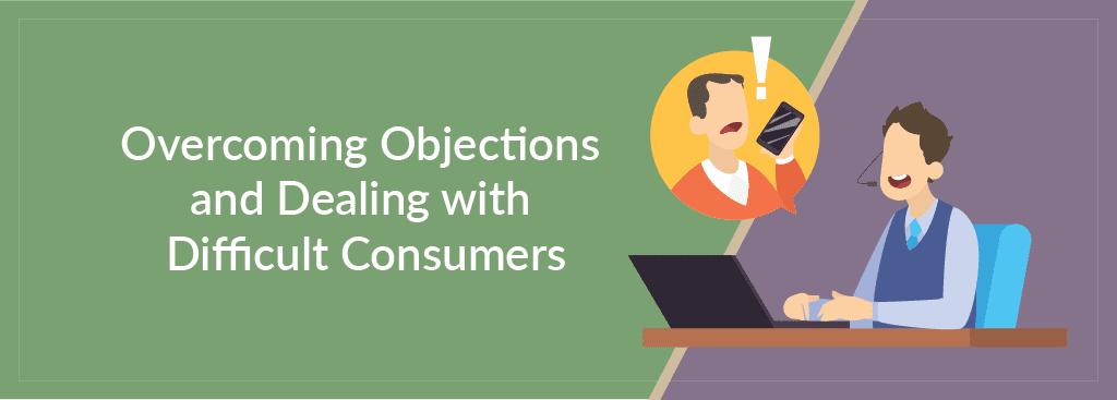 Overcoming Objections and Dealing with Difficult Consumers