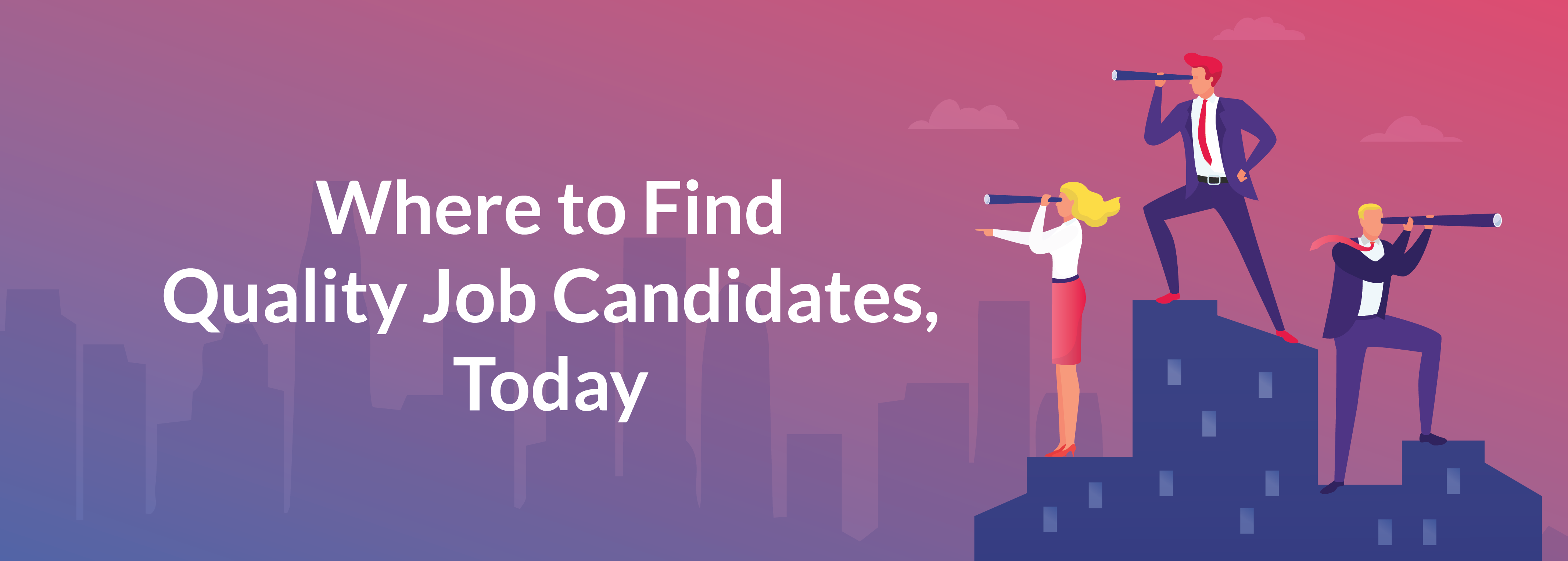 Where to Find Quality Job Candidates Today