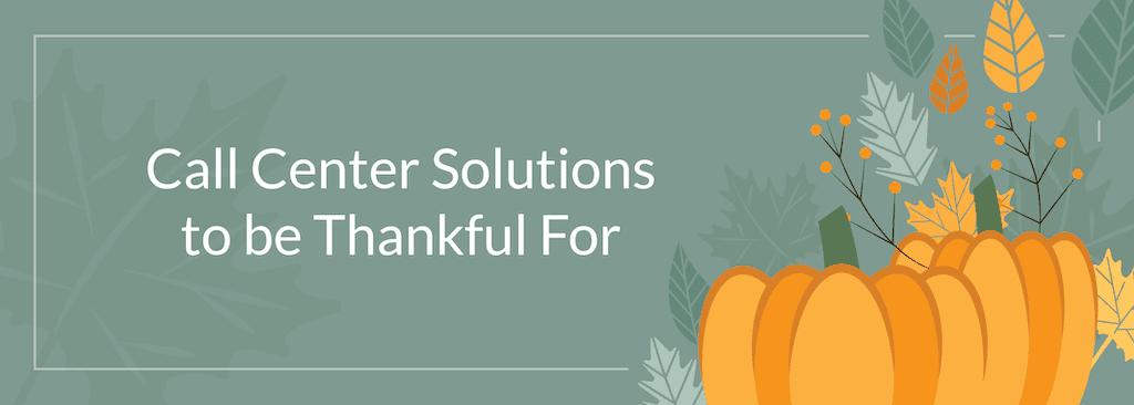 Call Center Solutions to be Thankful For