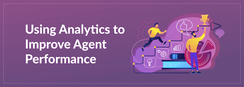 Using Analytics to Improve Agent Performance