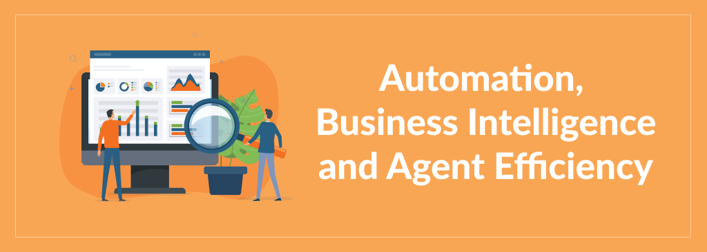 Automation, Business Intelligence and Agent Efficiency