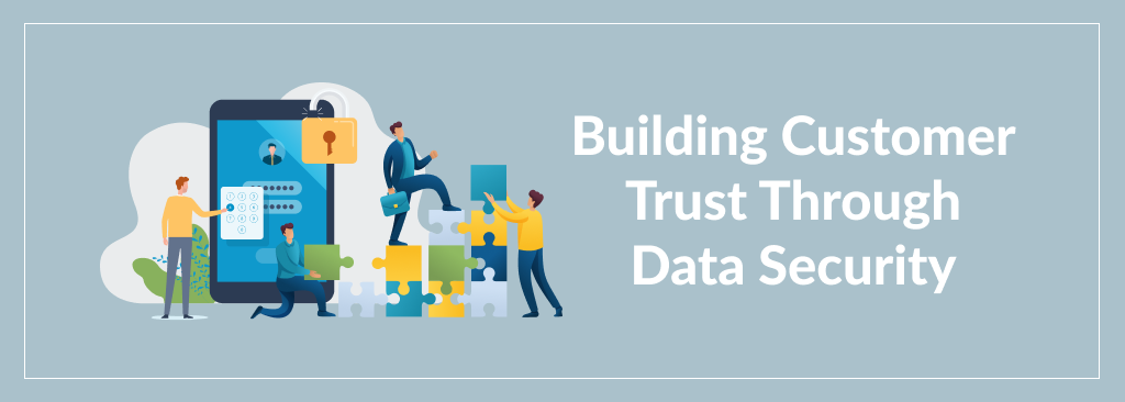 Building Customer Trust Through Data Security