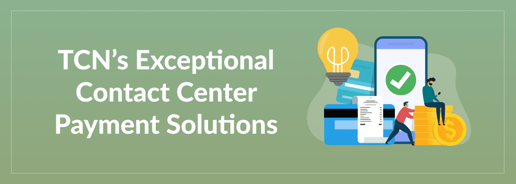 TCN’s Exceptional Contact Center Payment Solutions