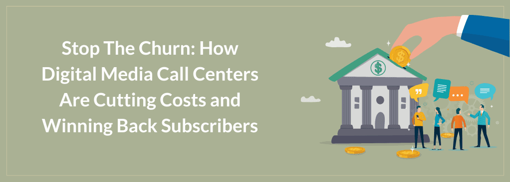 Digital Media Call Centers Can Save Money and Retain Subscribers