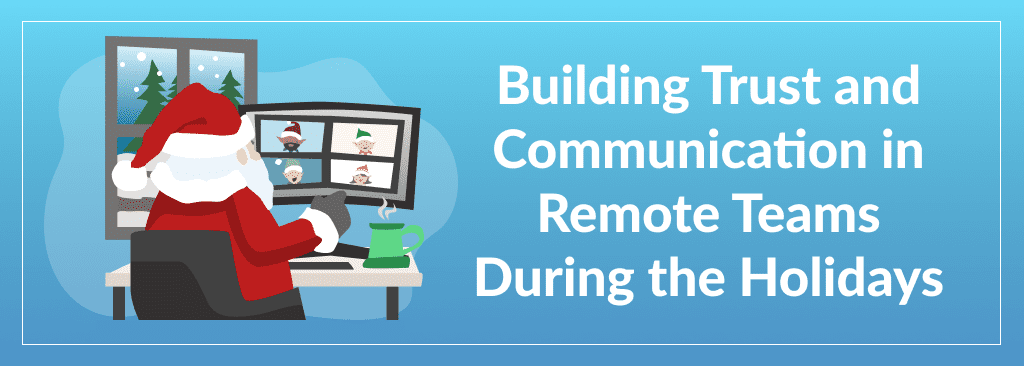 Building Trust and Communication in Remote Teams During the Holidays