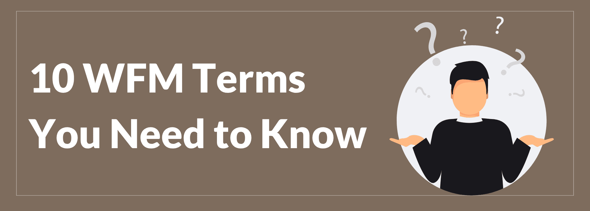 A Beginner’s Guide: 10 WFM Terms You Need to Know
