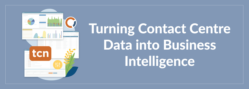 Turning Contact Centre Data Into Business Intelligence
