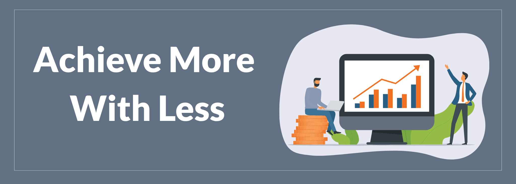 Achieve More With Less