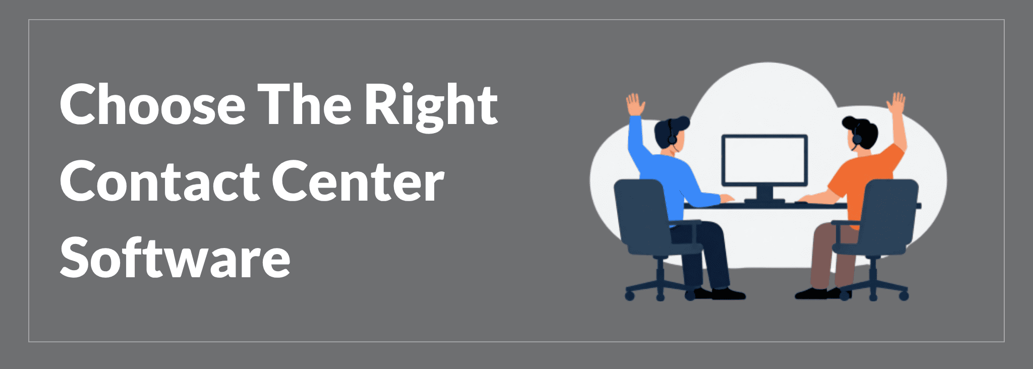 What to Look For In a Contact Center Software Platform